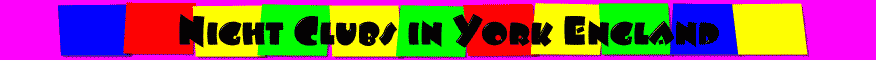 A personal review of the night clubs in York England UK